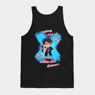 Talking a lot of sh*t for someone within shot distance Tank Top